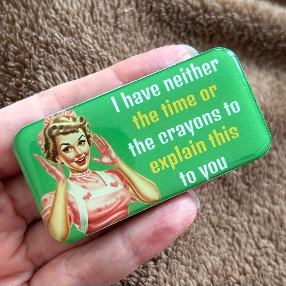 Funny Magnet “I have neither the time or the crayons to explain this to you”
